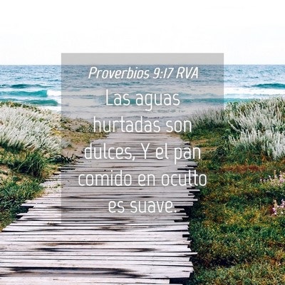 Picture 04 - Proverbios 9:17 RVA - Las aguas hurtadas son dulces, Y el pan comido en - Bible Verse Picture