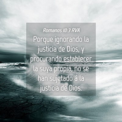 Picture 04 - Romanos 10:3 RVA - Porque ignorando la justicia de Dios, y - Bible Verse Picture