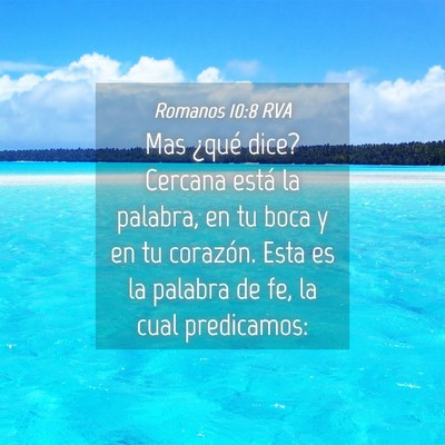 Picture 04 - Romanos 10:8 RVA - Mas ¿qué dice? Cercana está la palabra, en tu - Bible Verse Picture