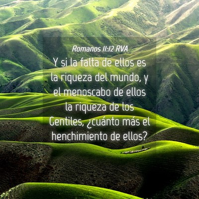 Picture 04 - Romanos 11:12 RVA - Y si la falta de ellos es la riqueza del mundo, y - Bible Verse Picture