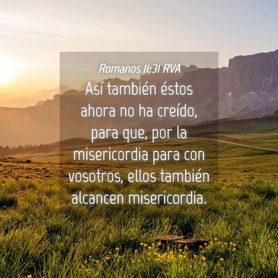 Picture 04 - Romanos 11:31 RVA - Así también éstos ahora no ha creído, para - Bible Verse Picture