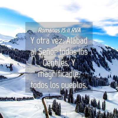 Picture 04 - Romanos 15:11 RVA - Y otra vez: Alabad al Señor todos los Gentiles, - Bible Verse Picture