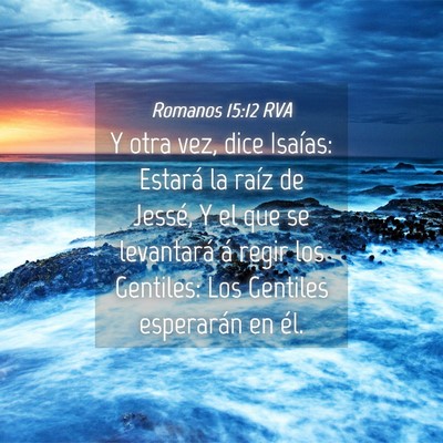 Picture 04 - Romanos 15:12 RVA - Y otra vez, dice Isaías: Estará la raíz de - Bible Verse Picture