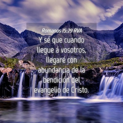 Picture 04 - Romanos 15:29 RVA - Y sé que cuando llegue á vosotros, llegaré con - Bible Verse Picture