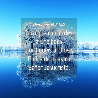 Picture 04 - Romanos 15:6 RVA - Para que concordes, á una boca glorifiquéis al - Bible Verse Picture