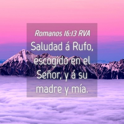 Picture 04 - Romanos 16:13 RVA - Saludad á Rufo, escogido en el Señor, y á su - Bible Verse Picture