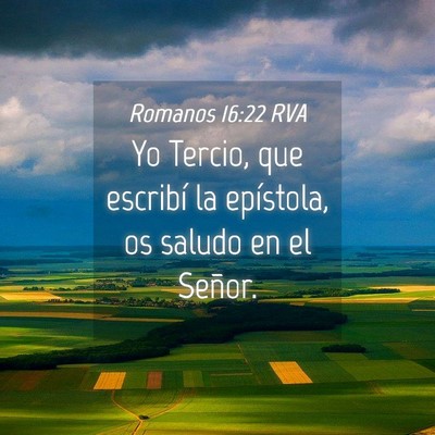 Picture 04 - Romanos 16:22 RVA - Yo Tercio, que escribí la epístola, os saludo - Bible Verse Picture