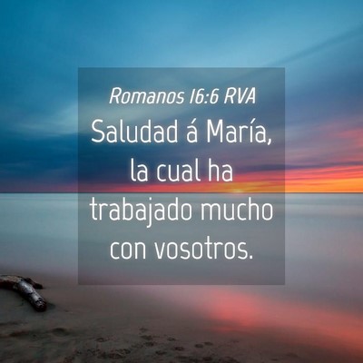 Picture 04 - Romanos 16:6 RVA - Saludad á María, la cual ha trabajado mucho con - Bible Verse Picture