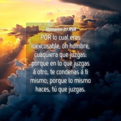 Picture 04 - Romanos 2:1 RVA - POR lo cual eres inexcusable, oh hombre, - Bible Verse Picture