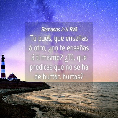 Picture 04 - Romanos 2:21 RVA - Tú pues, que enseñas á otro, ¿no te enseñas - Bible Verse Picture