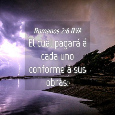 Picture 04 - Romanos 2:6 RVA - El cual pagará á cada uno conforme á sus - Bible Verse Picture