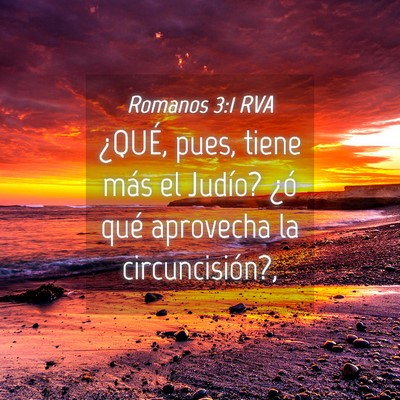 Picture 04 - Romanos 3:1 RVA - ¿QUÉ, pues, tiene más el Judío? ¿ó qué - Bible Verse Picture