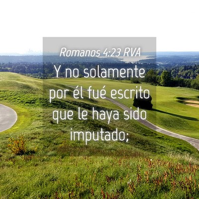 Picture 04 - Romanos 4:23 RVA - Y no solamente por él fué escrito que le haya - Bible Verse Picture