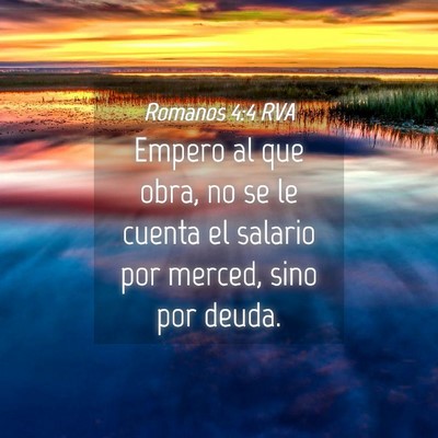 Picture 04 - Romanos 4:4 RVA - Empero al que obra, no se le cuenta el salario - Bible Verse Picture