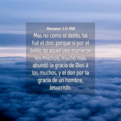 Picture 04 - Romanos 5:15 RVA - Mas no como el delito, tal fué el don: porque si - Bible Verse Picture