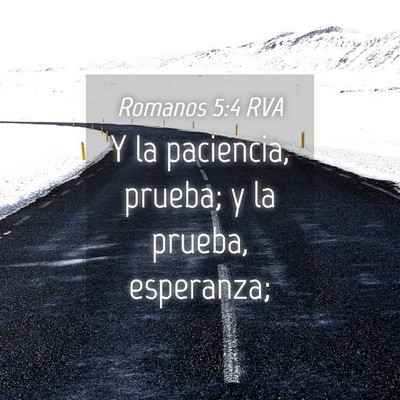 Picture 04 - Romanos 5:4 RVA - Y la paciencia, prueba; y la prueba, - Bible Verse Picture