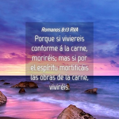 Picture 04 - Romanos 8:13 RVA - Porque si viviereis conforme á la carne, - Bible Verse Picture