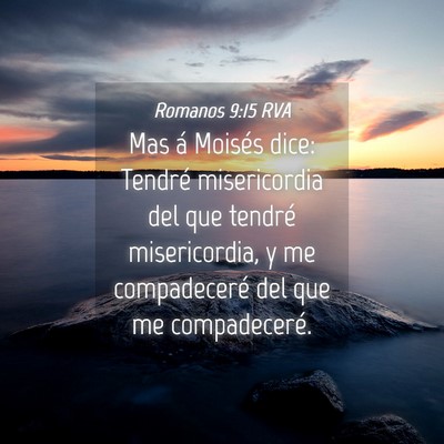Picture 04 - Romanos 9:15 RVA - Mas á Moisés dice: Tendré misericordia del que - Bible Verse Picture