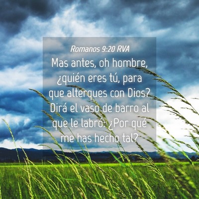 Picture 04 - Romanos 9:20 RVA - Mas antes, oh hombre, ¿quién eres tú, para que - Bible Verse Picture