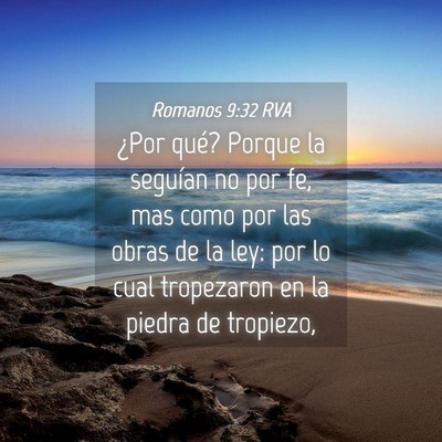 Picture 04 - Romanos 9:32 RVA - ¿Por qué? Porque la seguían no por fe, mas - Bible Verse Picture