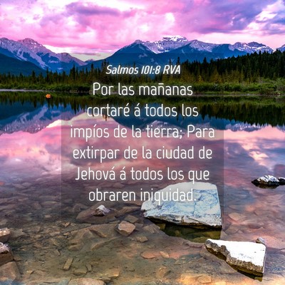Picture 04 - Salmos 101:8 RVA - Por las mañanas cortaré á todos los impíos de - Bible Verse Picture