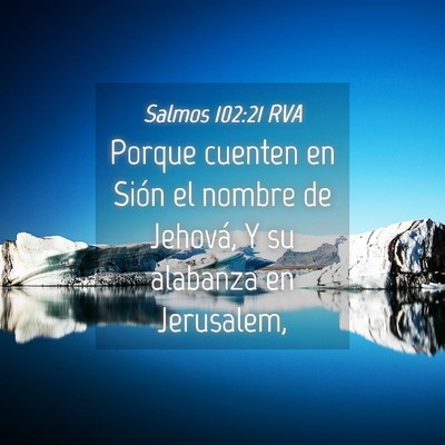 Picture 04 - Salmos 102:21 RVA - Porque cuenten en Sión el nombre de Jehová, Y - Bible Verse Picture
