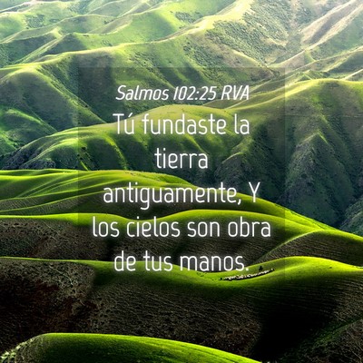 Picture 04 - Salmos 102:25 RVA - Tú fundaste la tierra antiguamente, Y los cielos - Bible Verse Picture