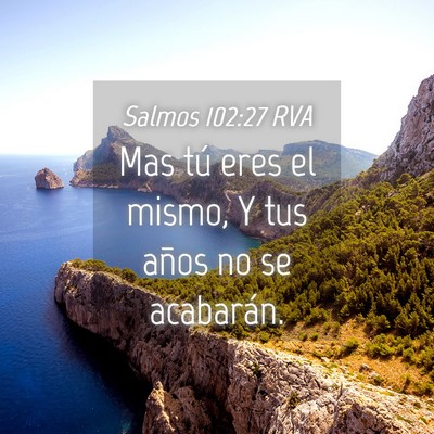 Picture 04 - Salmos 102:27 RVA - Mas tú eres el mismo, Y tus años no se - Bible Verse Picture