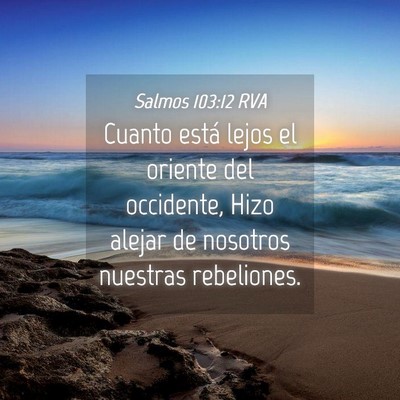 Picture 04 - Salmos 103:12 RVA - Cuanto está lejos el oriente del occidente, Hizo - Bible Verse Picture
