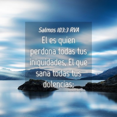 Picture 04 - Salmos 103:3 RVA - El es quien perdona todas tus iniquidades, El que - Bible Verse Picture
