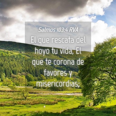 Picture 04 - Salmos 103:4 RVA - El que rescata del hoyo tu vida, El que te corona - Bible Verse Picture