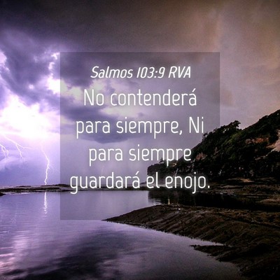 Picture 04 - Salmos 103:9 RVA - No contenderá para siempre, Ni para siempre - Bible Verse Picture