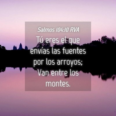 Picture 04 - Salmos 104:10 RVA - Tú eres el que envías las fuentes por los - Bible Verse Picture