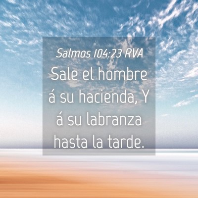 Picture 04 - Salmos 104:23 RVA - Sale el hombre á su hacienda, Y á su labranza - Bible Verse Picture