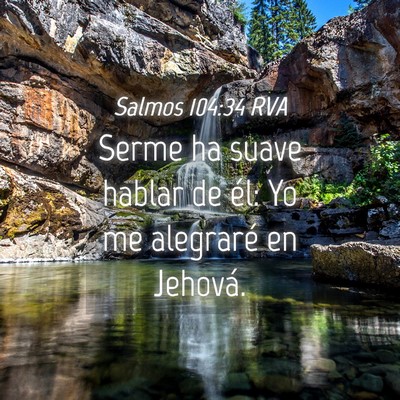 Picture 04 - Salmos 104:34 RVA - Serme ha suave hablar de él: Yo me alegraré en - Bible Verse Picture