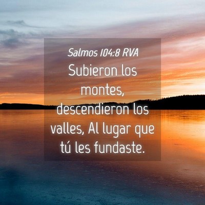 Picture 04 - Salmos 104:8 RVA - Subieron los montes, descendieron los valles, Al - Bible Verse Picture