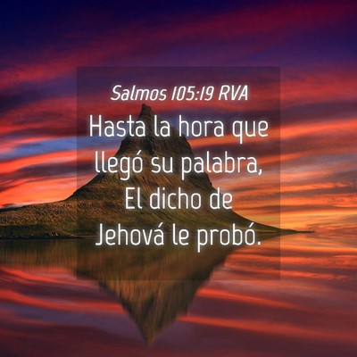 Picture 04 - Salmos 105:19 RVA - Hasta la hora que llegó su palabra, El dicho de - Bible Verse Picture