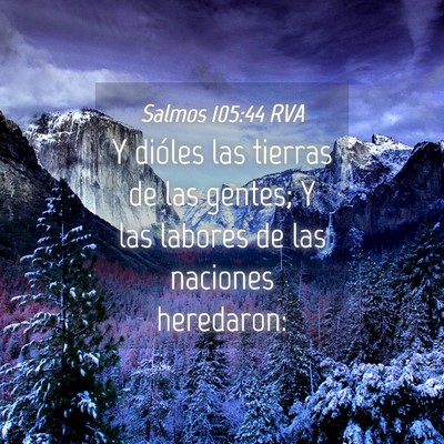 Picture 04 - Salmos 105:44 RVA - Y dióles las tierras de las gentes; Y las - Bible Verse Picture