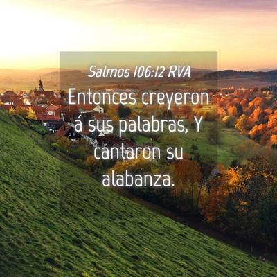 Picture 04 - Salmos 106:12 RVA - Entonces creyeron á sus palabras, Y cantaron su - Bible Verse Picture