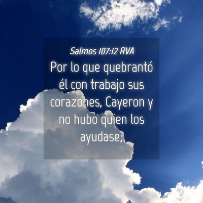 Picture 04 - Salmos 107:12 RVA - Por lo que quebrantó él con trabajo sus - Bible Verse Picture