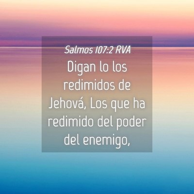 Picture 04 - Salmos 107:2 RVA - Digan lo los redimidos de Jehová, Los que ha - Bible Verse Picture