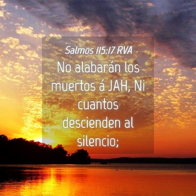Picture 04 - Salmos 115:17 RVA - No alabarán los muertos á JAH, Ni cuantos - Bible Verse Picture