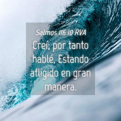 Picture 04 - Salmos 116:10 RVA - Creí; por tanto hablé, Estando afligido en gran - Bible Verse Picture