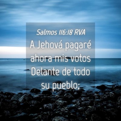 Picture 04 - Salmos 116:18 RVA - A Jehová pagaré ahora mis votos Delante de todo - Bible Verse Picture