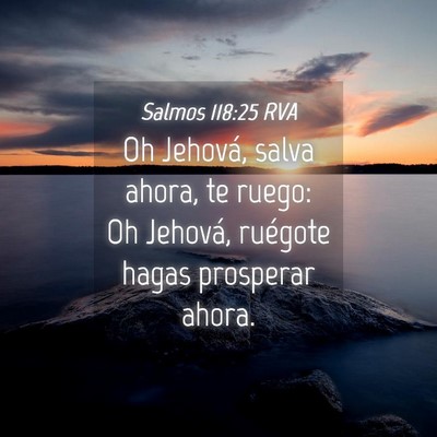 Picture 04 - Salmos 118:25 RVA - Oh Jehová, salva ahora, te ruego: Oh Jehová, - Bible Verse Picture