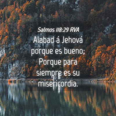 Picture 04 - Salmos 118:29 RVA - Alabad á Jehová porque es bueno; Porque para - Bible Verse Picture