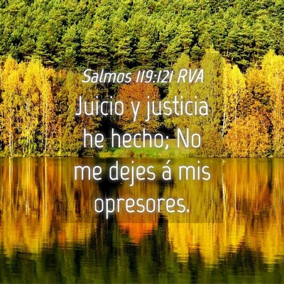 Picture 04 - Salmos 119:121 RVA - Juicio y justicia he hecho; No me dejes á mis - Bible Verse Picture