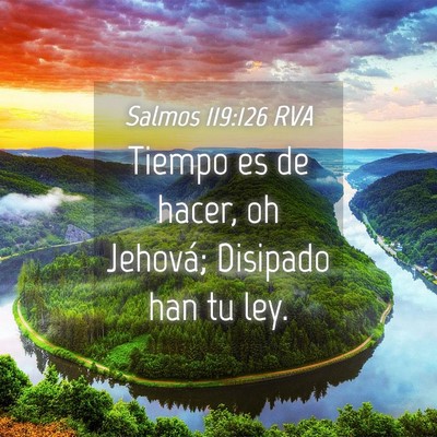 Picture 04 - Salmos 119:126 RVA - Tiempo es de hacer, oh Jehová; Disipado han tu - Bible Verse Picture