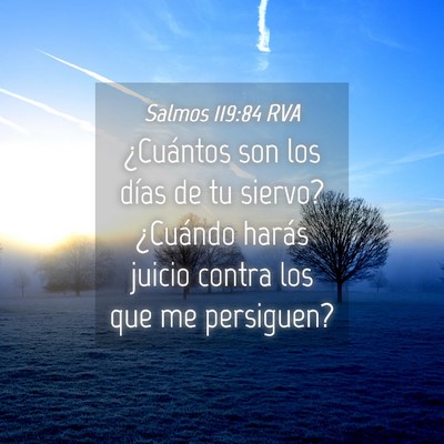 Picture 04 - Salmos 119:84 RVA - ¿Cuántos son los días de tu siervo? ¿Cuándo - Bible Verse Picture