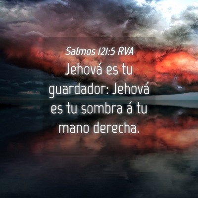 Picture 04 - Salmos 121:5 RVA - Jehová es tu guardador: Jehová es tu sombra á - Bible Verse Picture